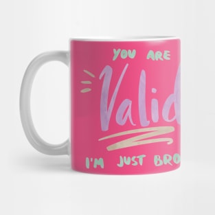 You are Valid: I'm just broke. Mug